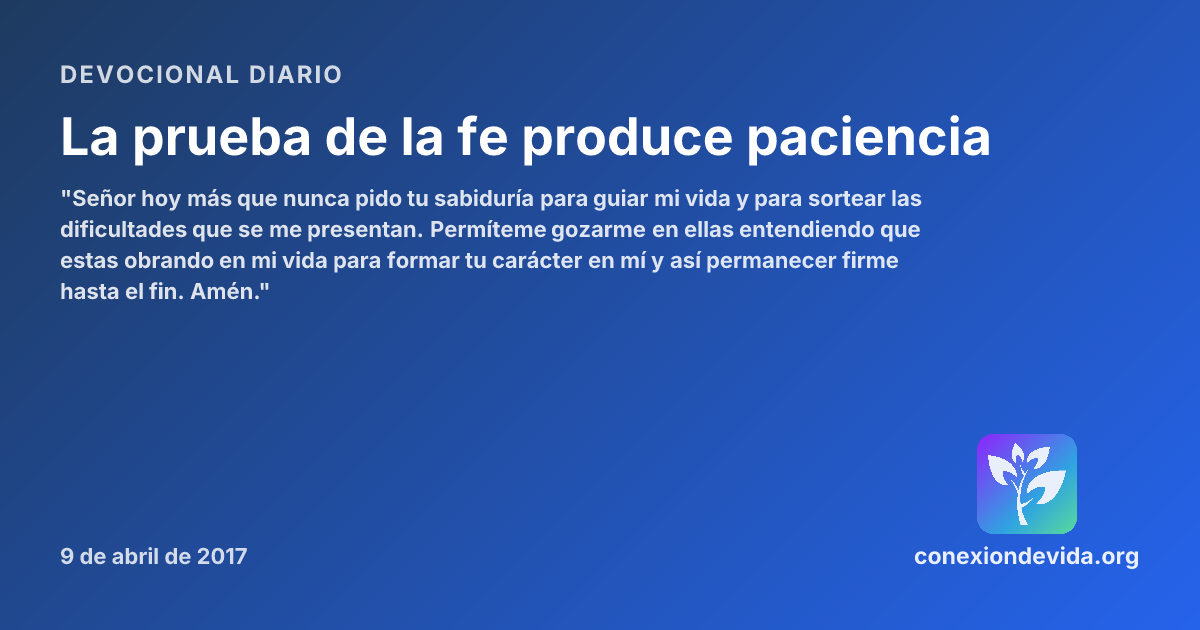 La prueba de la fe produce paciencia — Devocional domingo, 9 de abril ...