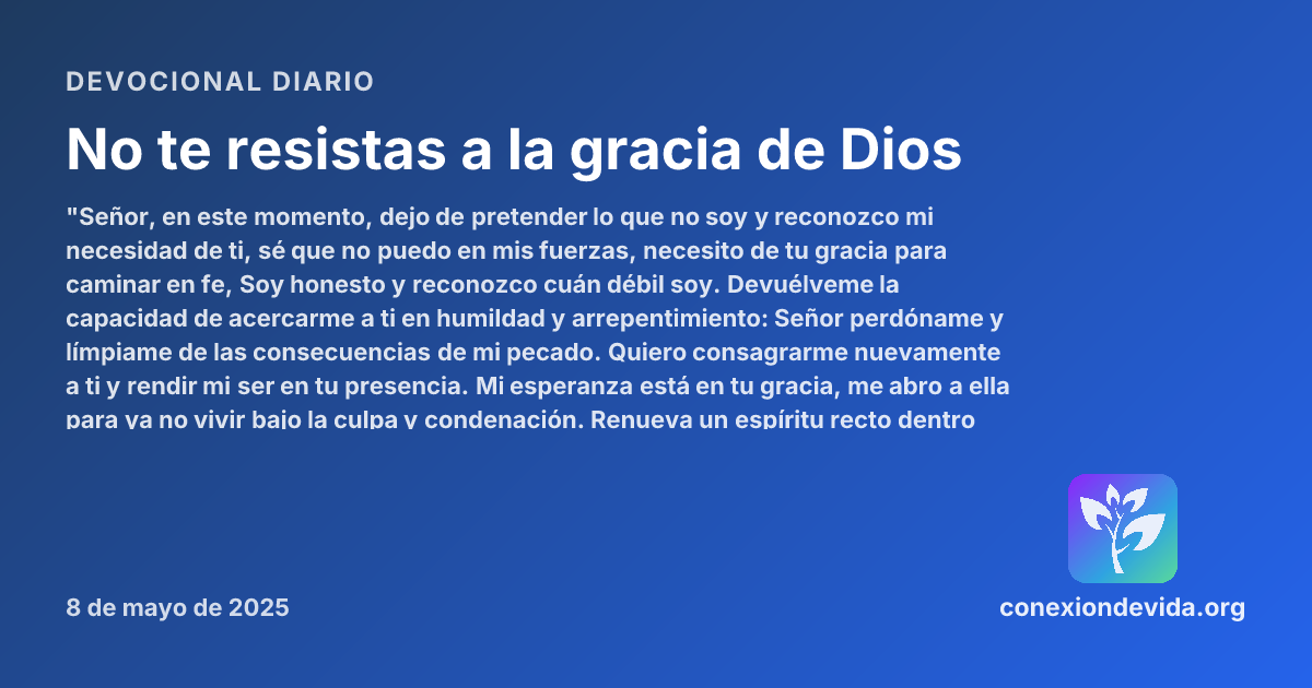 No te resistas a la gracia de Dios — Devocional jueves, 8 de mayo de ...