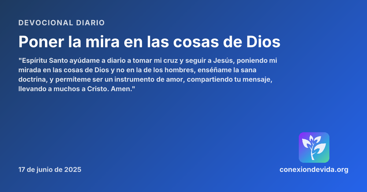 Poner la mira en las cosas de Dios — Devocional martes, 17 de junio de ...
